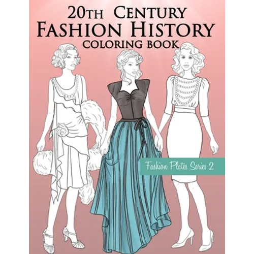 20th Century Fashion History Coloring Book: Vintage Coloring Book for Adults with Twentieth Century Fashion Illustrations