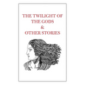 The Twilight of the Gods & Other Stories