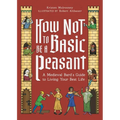 How Not to Be a Basic Peasant: A Medieval Bard's Guide to Living Your Best Life