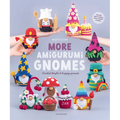 More Amigurumi Gnomes: Crochet Bright & Happy Gnomes