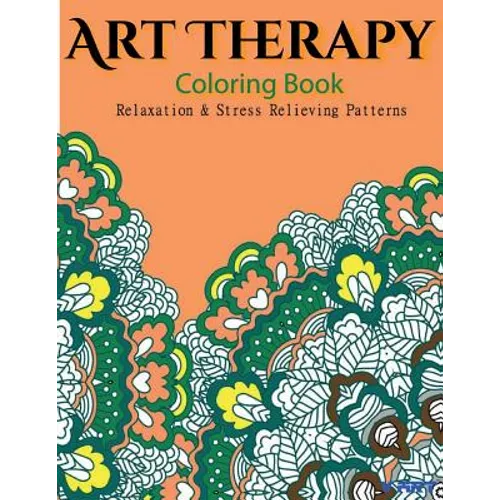 Art Therapy Coloring Book: Art Therapy Coloring Books for Adults: Stress Relieving Patterns