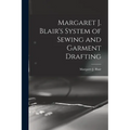 Margaret J. Blair's System of Sewing and Garment Drafting
