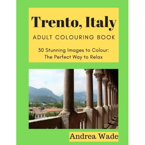 Trento, Italy Adult Colouring Book: 30 Stunning Images to Colour: The Perfect Way to Relax