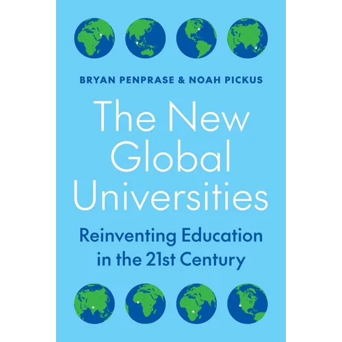 The New Global Universities: Reinventing Education in the 21st Century