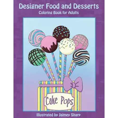 Designer Food and Desserts Coloring Book: A Beautifully Delicious Coloring Experience