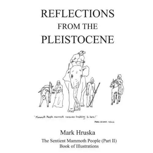 Reflections from the Pleistocene: The Sentient Mammoth People Part II