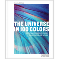 The Universe in 100 Colors: Weird and Wondrous Colors from Science and Nature