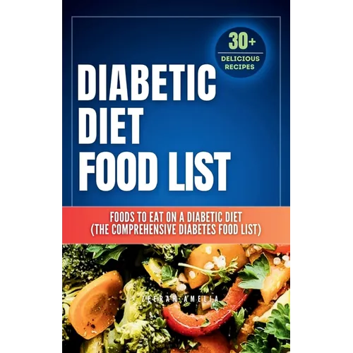 Diabetic Diet Food List: Foods to Eat on a Diabetic Diet (The comprehensive diabetes food list)With 30+ Delicious Days of Low-Carb & Low-Sugar Recipes