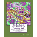 The Psychedelic And Abstract Art Colouring Book: Weird But Wonderful Designs For Your Creativity