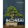The Little Book of Bonsai: An Easy Guide to Caring for Your Bonsai Tree
