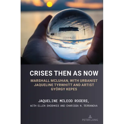 Crises Then as Now: Marshall McLuhan, with Urbanist Jaqueline Tyrwhitt and Artist Gyorgy Kepes