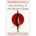 The Alchemy of the Broken Blade: Forging Inner Transformation from the Fire of Experience