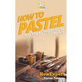 How To Pastel: Your Step-By-Step Guide To Pastels