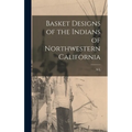 Basket Designs of the Indians of Northwestern California
