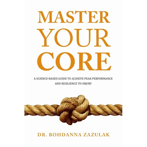 Master Your Core: A Science-Based Guide to Achieve Peak Performance and Resilience to Injury
