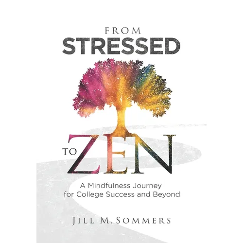From Stressed to Zen: A Mindfulness Journey for College Success and Beyond