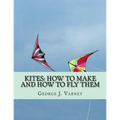 Kites: How To Make and How To Fly Them