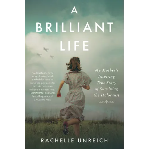 A Brilliant Life: My Mother's Inspiring True Story of Surviving the Holocaust
