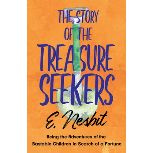 The Story of the Treasure Seekers;Being the Adventures of the Bastable Children in Search of a Fortune