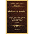 Graining And Marbling: A Series Of Practical Treatises On Material, Tools And Appliances Used (1910)