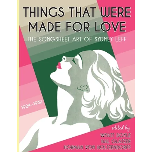 Things That Were Made for Love: The Songsheet Art of Sydney Leff 1924-1932
