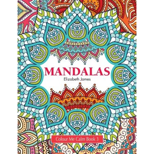 Colour Me Calm Book 3: Mandalas