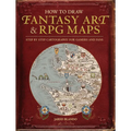How to Draw Fantasy Art and RPG Maps: Step by Step Cartography for Gamers and Fans