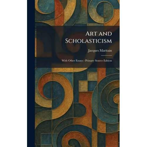 Art and Scholasticism: With Other Essays - Primary Source Edition