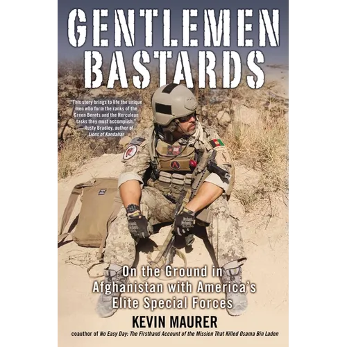 Gentlemen Bastards: On the Ground in Afghanistan with America's Elite Special Forces