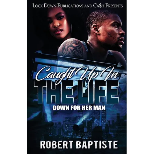 Caught Up in the Life: Down For Her Man