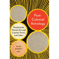 Postcolonial Astrology: Reading the Planets Through Capital, Power, and Labor
