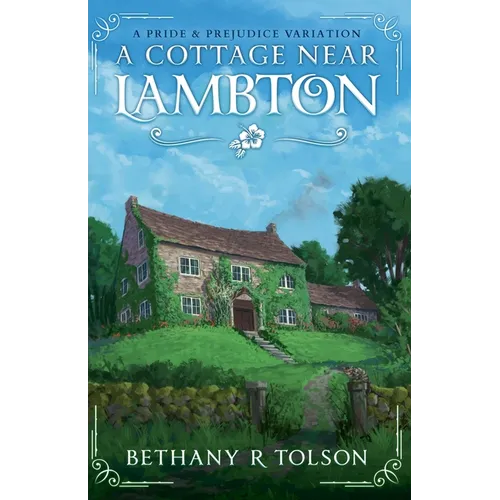 A Cottage Near Lambton: A Pride & Prejudice Variation