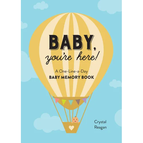 Baby, You're Here!: A One-Line-A-Day Baby Memory Book