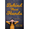 Behind These Hands: a novel in verse