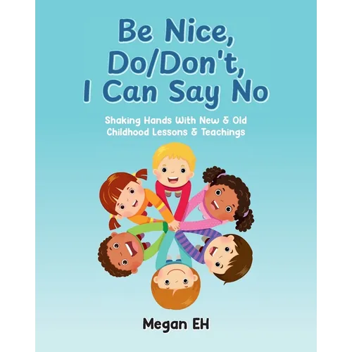 Be Nice, Do/Don't, I Can Say No: Shaking Hands With New & Old Childhood Lessons & Teachings