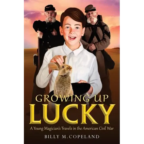 Growing Up Lucky: A Young Magician's Travels in the American Civil War