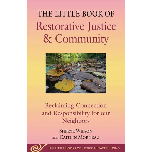 Little Book of Restorative Justice & Community: Reclaiming Connection and Responsibility for Our Neighbors