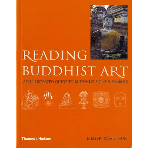 Reading Buddhist Art: An Illustrated Guide to Buddhist Signs and Symbols
