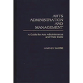 Arts Administration and Management: A Guide for Administrators and Their Staffs