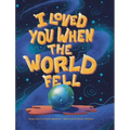 I Loved You When the World Fell