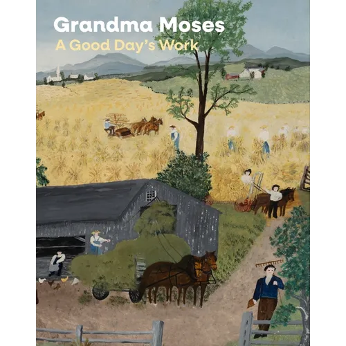 Grandma Moses: A Good Day's Work