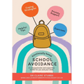 Emotionally Based School Avoidance: A compassionate and supportive toolkit for you and your child