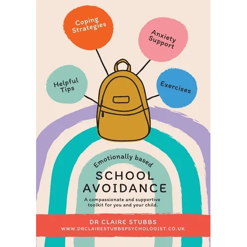 Emotionally Based School Avoidance: A compassionate and supportive toolkit for you and your child