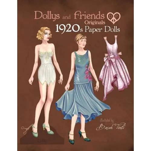 Dollys and Friends Originals 1920s Paper Dolls: Roaring Twenties Vintage Fashion Paper Doll Collection