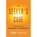 The Seeker's Code: Your Access to the Unreasonable and Extraordinary