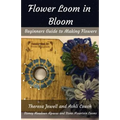 Flower Loom in Bloom: Beginners Guide to Making Flowers