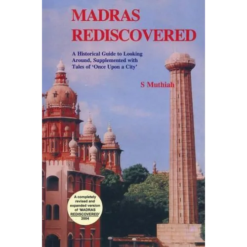Madras Rediscovered: A Historical Guide to Looking Around, Supplemented with Tales of 'Once Upon a City'