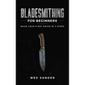 Bladesmithing for Beginners: Make Your First Knife in 7 Steps