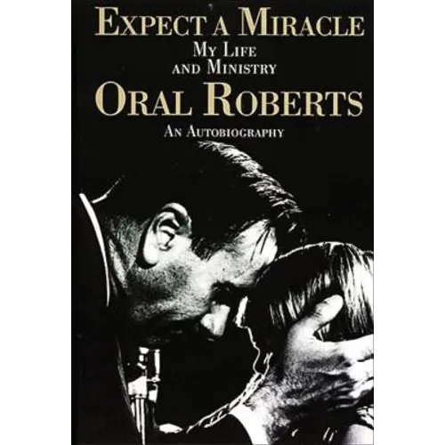 Expect a Miracle, My Life and Ministry: An Autobiography (Fifty Years of Charismatic Ministry and a Life Committed to God's Call)