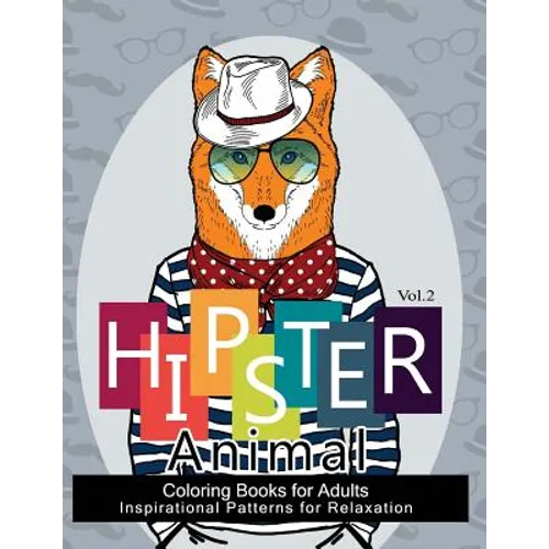 Hipster Animal Coloring Book For Adults: You've Probably Never Colored It (Sacred Mandala Designs and Patterns Coloring Books for Adults)